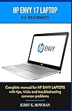 HP ENVY 17 LAPTOP for BEGINNERS: Complete manual for HP ENVY LAPTOPS with tips, tricks and troubleshooting common problems